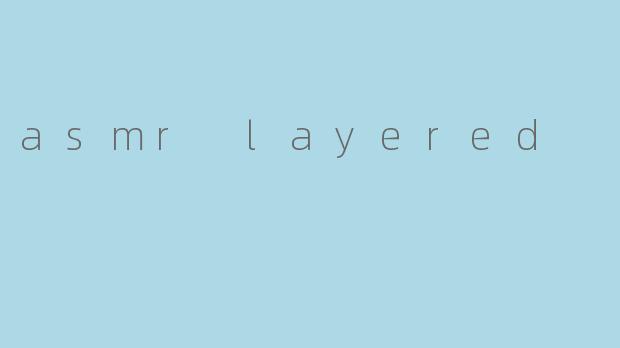 asmr layered